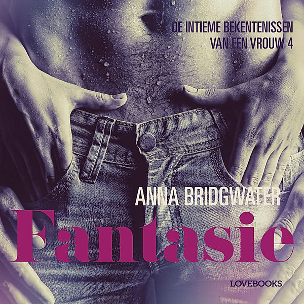 LUST - Fantasie - de intieme bekentenissen van een vrouw 4 - erotisch verhaal, Anna Bridgwater