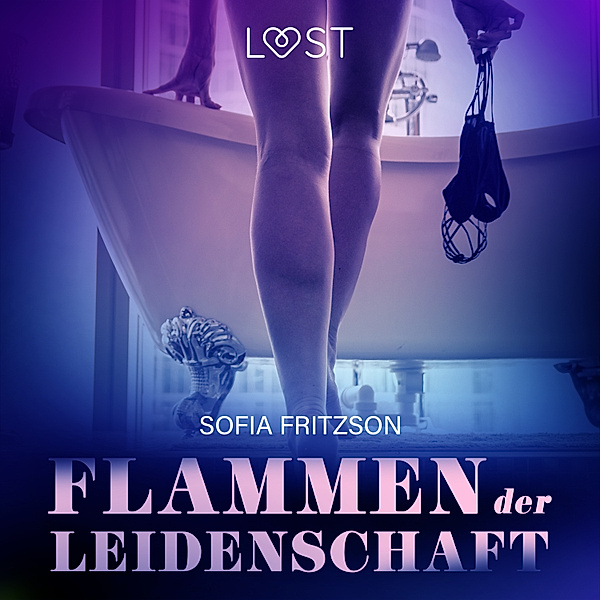 LUST - Flammen der Leidenschaft: Erotischer Roman, Sofia Fritzson
