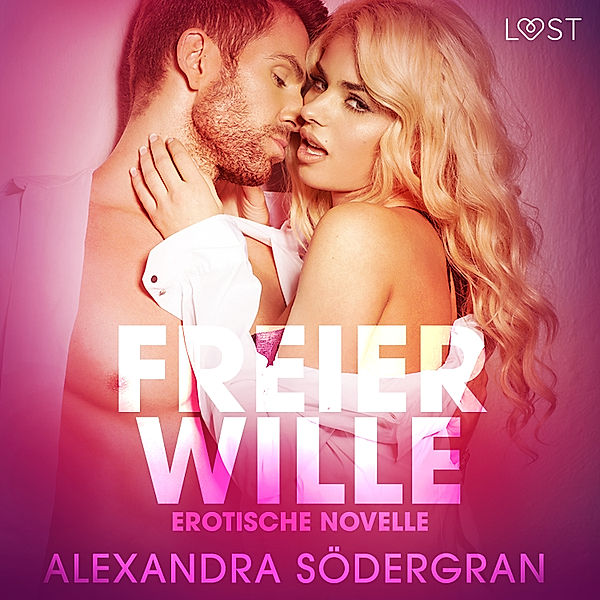 LUST - Freier Wille: Erotische Novelle, Alexandra Södergran