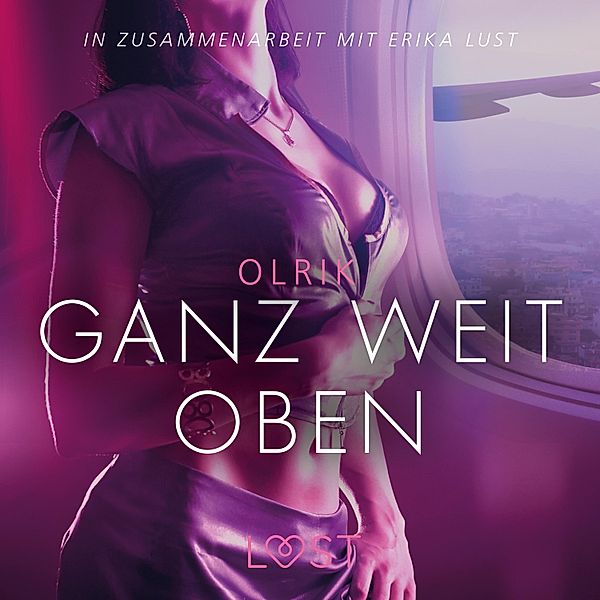 LUST - Ganz weit oben: Erika Lust-Erotik (Ungekürzt), Olrik