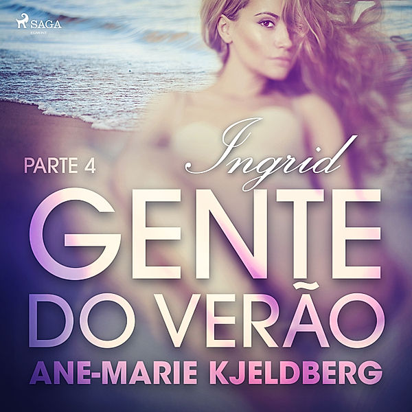 LUST - Gente do verão Parte 4: Ingrid – Conto Erótico, Ane-Marie Kjeldberg