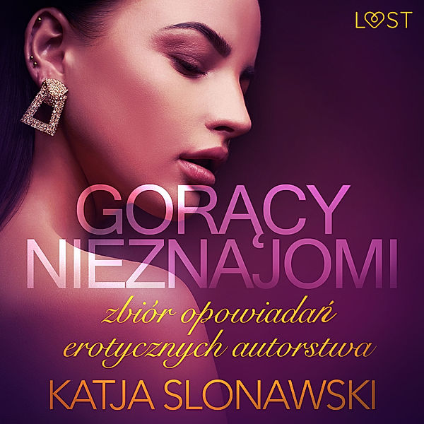 LUST - Gorący nieznajomi - zbiór opowiadań erotycznych autorstwa Katji Slonawski, Katja Slonawski