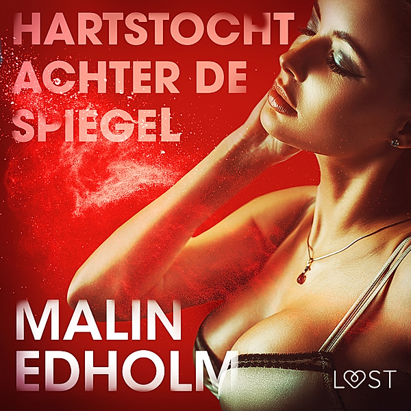 LUST - Hartstocht achter de spiegel - erotisch verhaal, Malin Edholm
