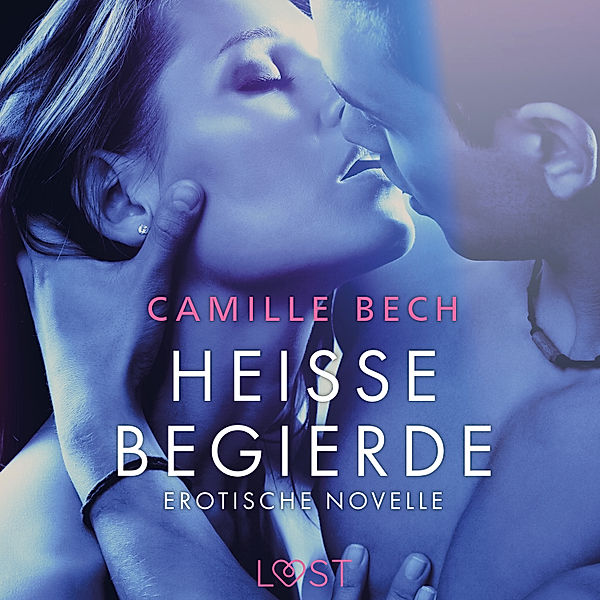 LUST - Heisse Begierde - Erotische Novelle, Camille Bech