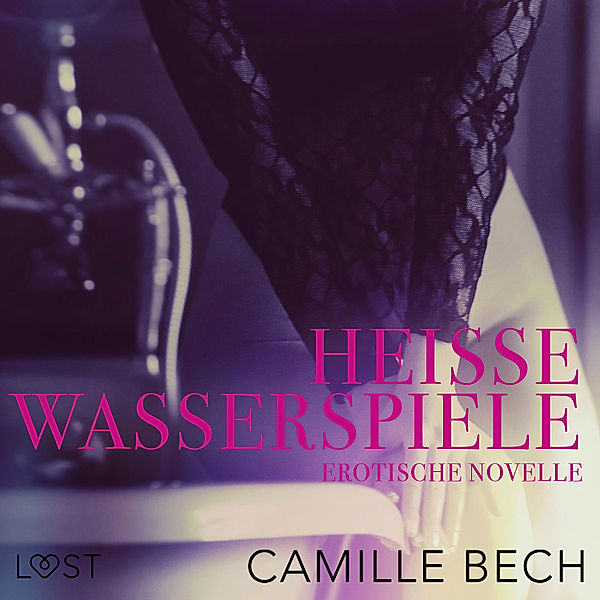 LUST - Heiße Wasserspiele: Erotische Novelle, Camille Bech