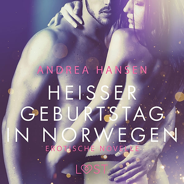 LUST - Heißer Geburtstag in Norwegen: Erotische Novelle, Andrea Hansen