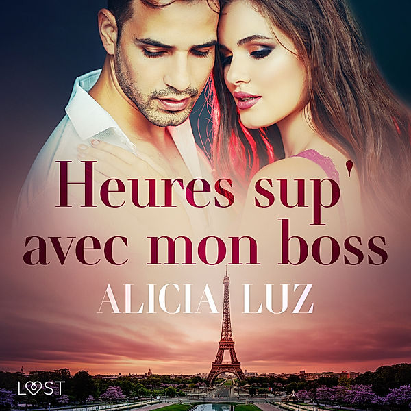 LUST - Heures sup' avec mon boss - Une nouvelle érotique, Alicia Luz