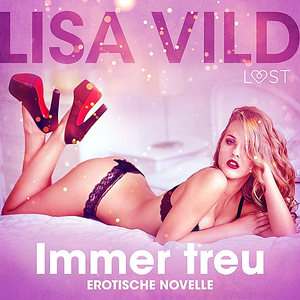 LUST - Immer treu: Erotische Novelle, Lisa Vild