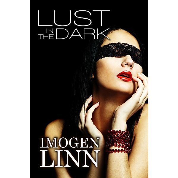 Lust in the Dark (Blindfolded Erotica Collection), Imogen Linn