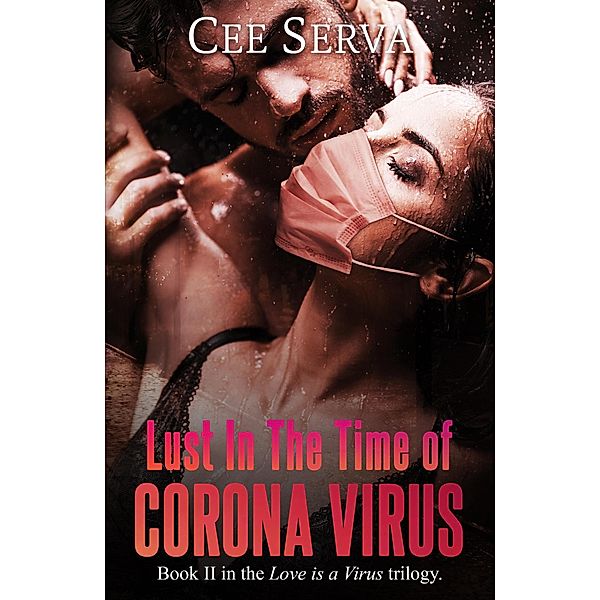 Lust in the Time of Corona Virus (Love is a Virus, #2) / Love is a Virus, Cee Serva