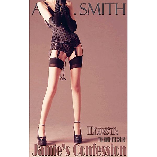 Lust: Jamie's Confession The Complete Series, Ava J. Smith