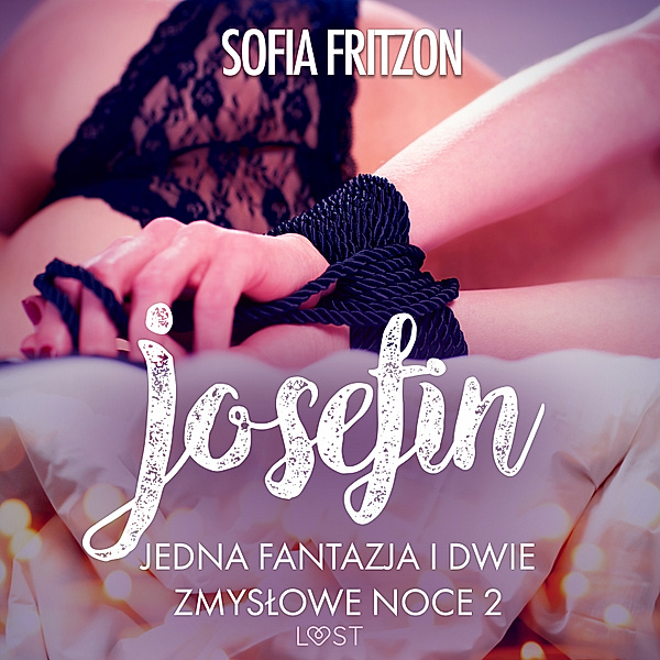 LUST - Josefin: Jedna fantazja i dwie zmysłowe noce 2 - opowiadanie erotyczne, Sofia Fritzson