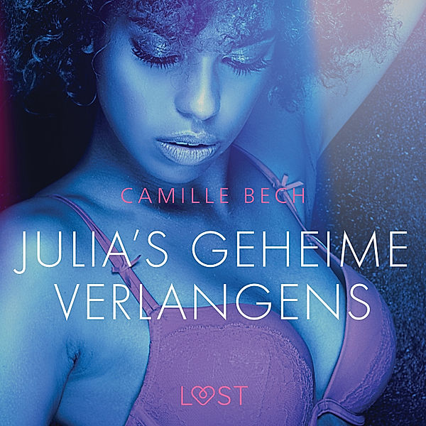 LUST - Julia's geheime verlangens - erotisch verhaal, Camille Bech