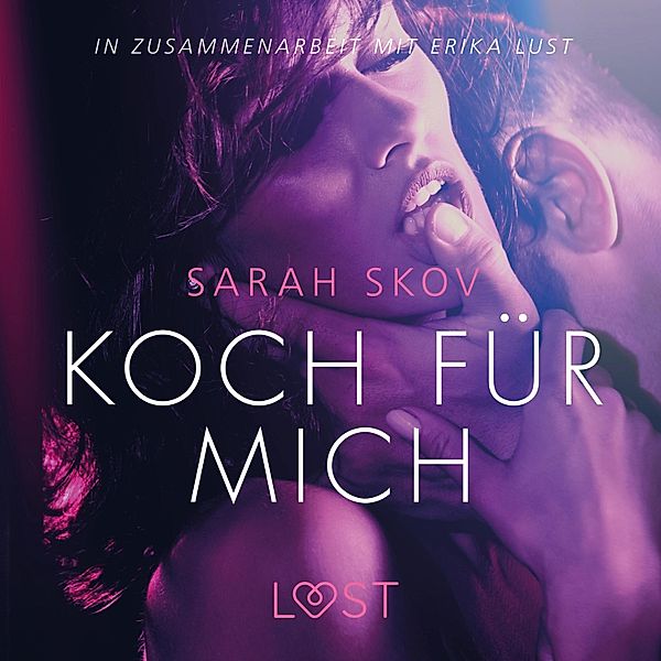 LUST - Koch für mich: Erika Lust-Erotik (Ungekürzt), Sarah Skov