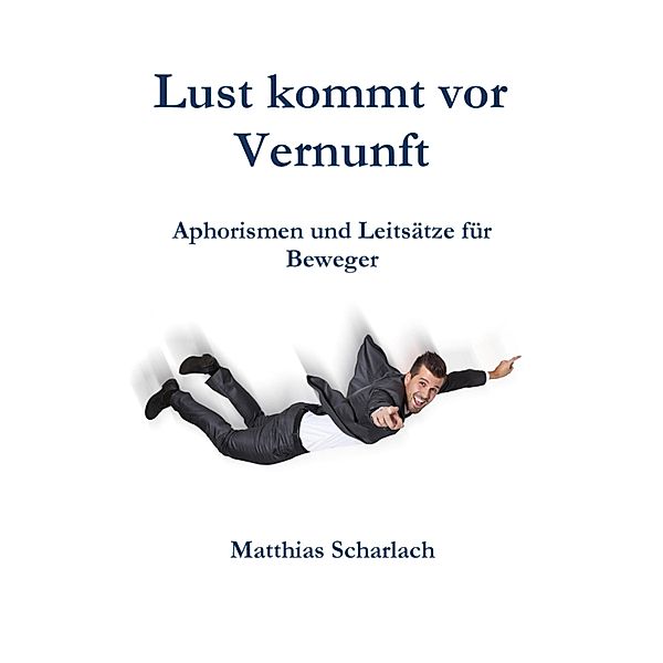 Lust kommt vor Vernunft, Matthias Scharlach