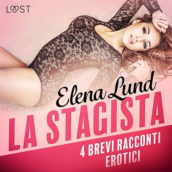 LUST - La stagista - 4 brevi racconti erotici, Elena Lund