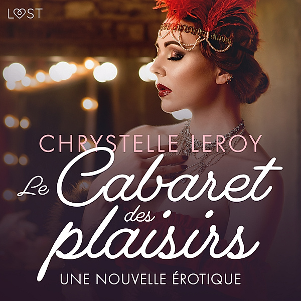 LUST - Le Cabaret des plaisirs - Une nouvelle érotique, Chrystelle Leroy