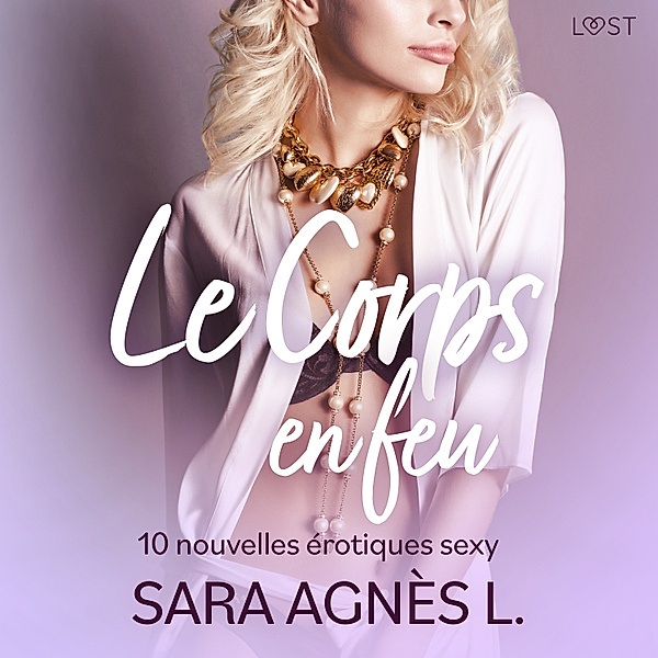 LUST - Le Corps en feu - 10 nouvelles érotiques sexy, Sara Agnès L