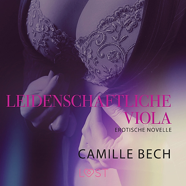 LUST - Leidenschaftliche Viola: Erotische Novelle, Camille Bech