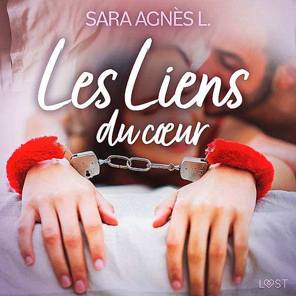 LUST - Les Liens du cœur – Une nouvelle érotique, Sara Agnès L