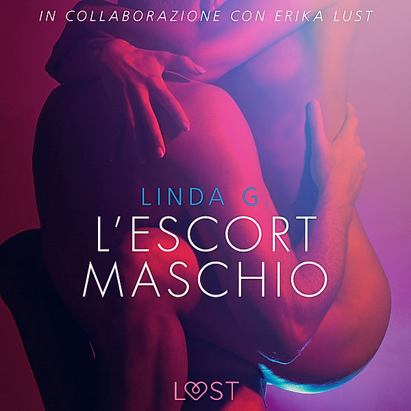 LUST - L'escort maschio - Letteratura erotica, Linda G