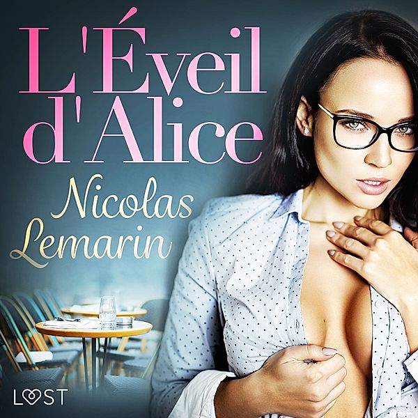 LUST - L'Éveil d'Alice - Une nouvelle érotique, Nicolas Lemarin