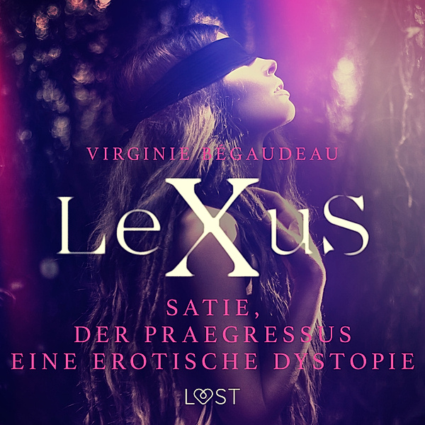 LUST - LeXuS : Satie und der Praegressus - Eine erotische Dystopie, Virginie Bégaudeau