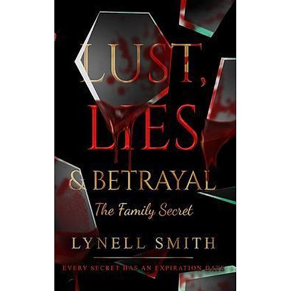 Lust, Lies & Betrayal: The Family Secret / Lust, Lies & Betrayal Bd.1, Lynell Smith