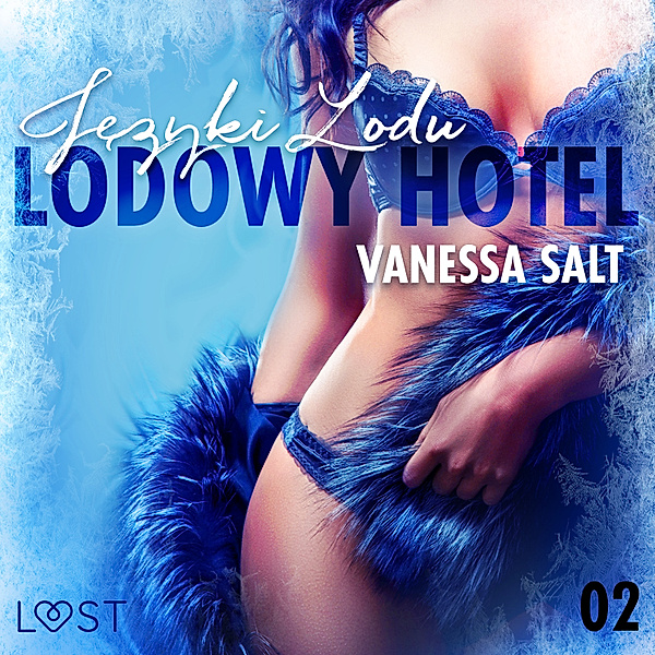 LUST - Lodowy Hotel 2: Języki Lodu - Opowiadanie erotyczne, Vanessa Salt