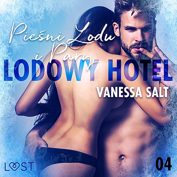 LUST - Lodowy Hotel 4: Pieśni Lodu i Pary - Opowiadanie erotyczne, Vanessa Salt