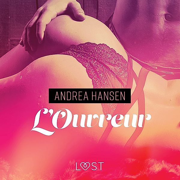LUST - L'Ouvreur – Une nouvelle érotique, Andrea Hansen