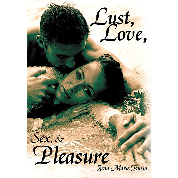 Lust, Love, Sex, & Pleasure, Jean Marie Rusin