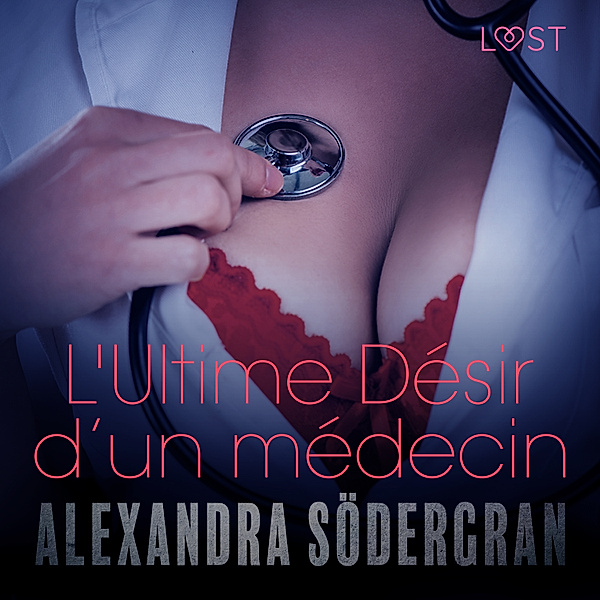 LUST - L'Ultime Désir d'un médecin – Une nouvelle érotique, Alexandra Södergran