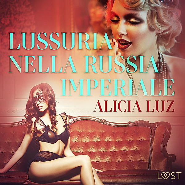 LUST - Lussuria nella Russia imperiale - Letteratura erotica, Alicia Luz