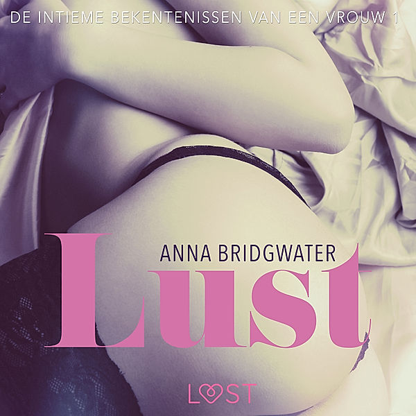 LUST - Lust - de intieme bekentenissen van een vrouw 1, Anna Bridgwater