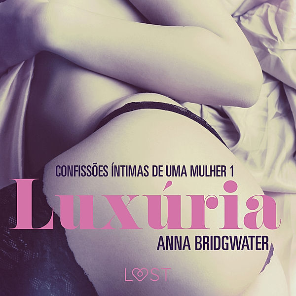 LUST - Luxúria – Confissões Íntimas de uma Mulher 1, Anna Bridgwater