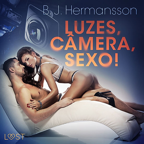 LUST - Luzes, Câmera, Sexo! - Conto erótico, B. J. Hermansson