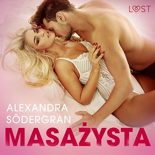 LUST - Masażysta - opowiadanie erotyczne, Alexandra Södergran