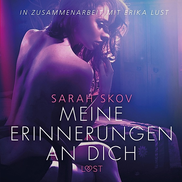 LUST - Meine Erinnerungen an dich - Erika Lust-Erotik (Ungekürzt), Sarah Skov