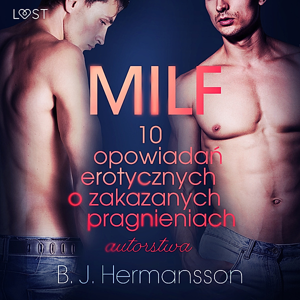 LUST - MILF - 10 opowiadań erotycznych o zakazanych pragnieniach autorstwa B. J. Hermanssona, B. J. Hermansson