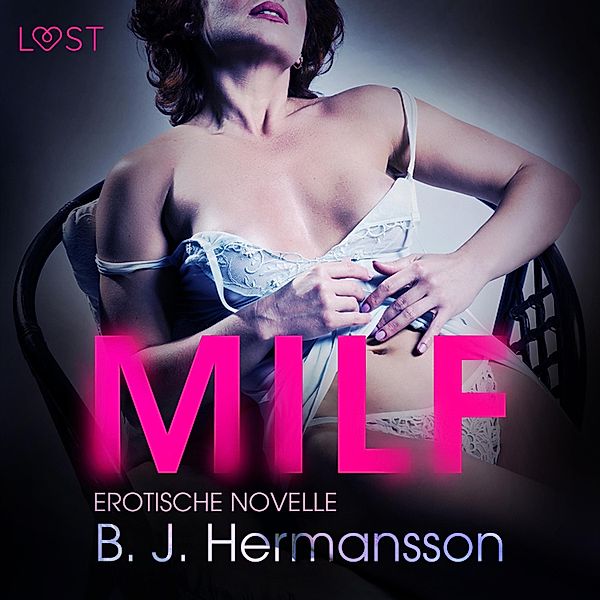 LUST - MILF - Erotische Novelle (Ungekürzt), B. J. Hermansson