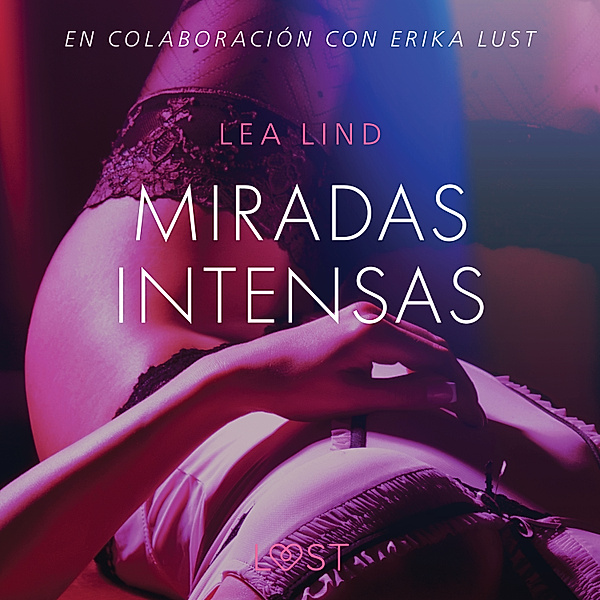 LUST - Miradas intensas - Relato erótico, Lea Lind