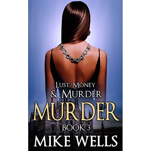 Lust, Money & Murder: Book 3, Murder / Mike Wells, Mike Wells