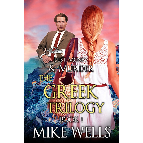 Lust, Money & Murder: The Greek Trilogy, Book 1 (Lust, Money & Murder #10), Mike Wells