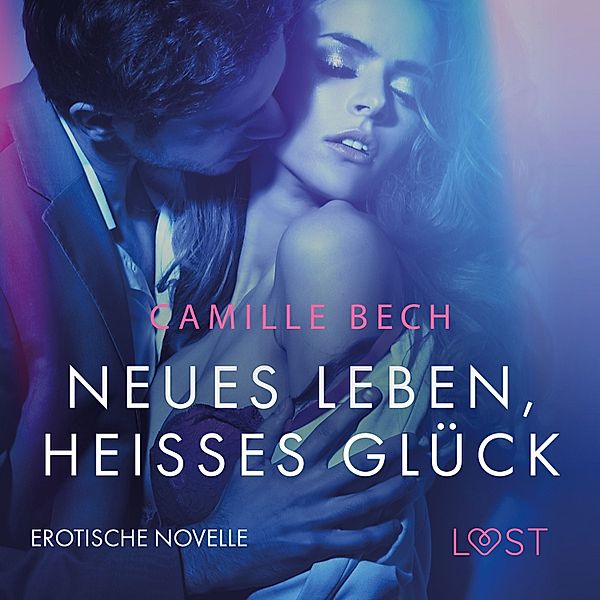 LUST - Neues Leben, heisses Glück: Erotische Novelle, Camille Bech