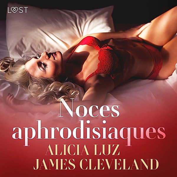LUST - Noces aphrodisiaques - Une nouvelle érotique, Alicia Luz, James Cleveland