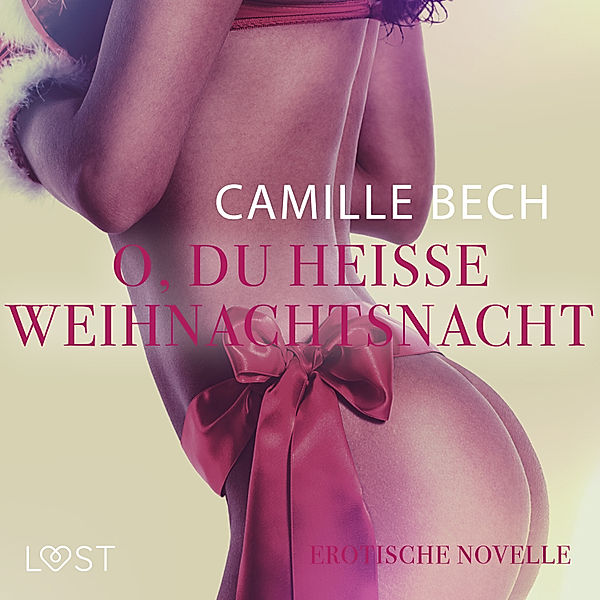 LUST - O, du heiße Weihnachtsnacht: Erotische Novelle, Camille Bech