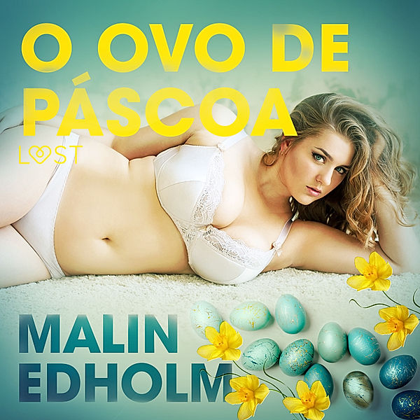 LUST - O ovo de Páscoa - Conto Erótico, Malin Edholm