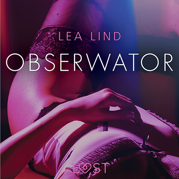 LUST - Obserwator - opowiadanie erotyczne, Lea Lind
