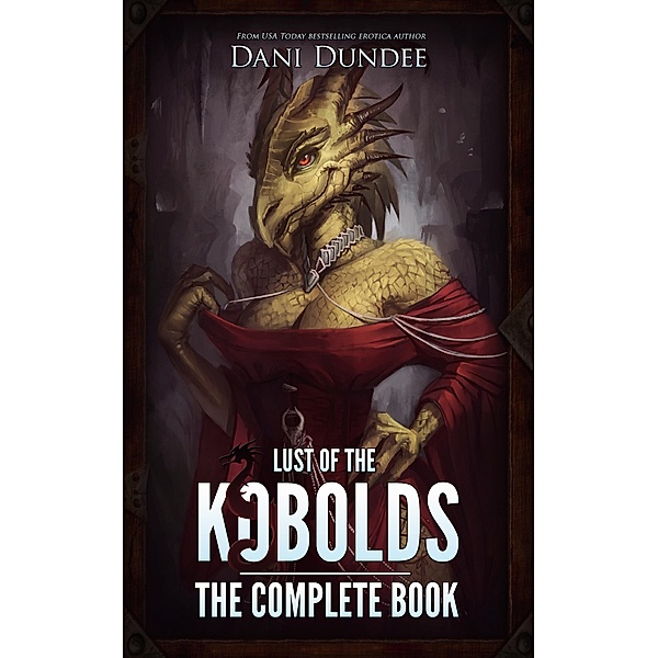 Lust of the Kobolds: The Complete Book (Lust of the Monsters, #6) / Lust of the Monsters, Dani Dundee